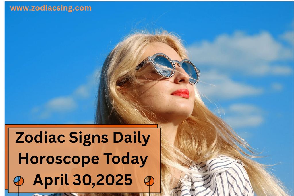 Zodiac Signs Daily Horoscope Today April 30,2025