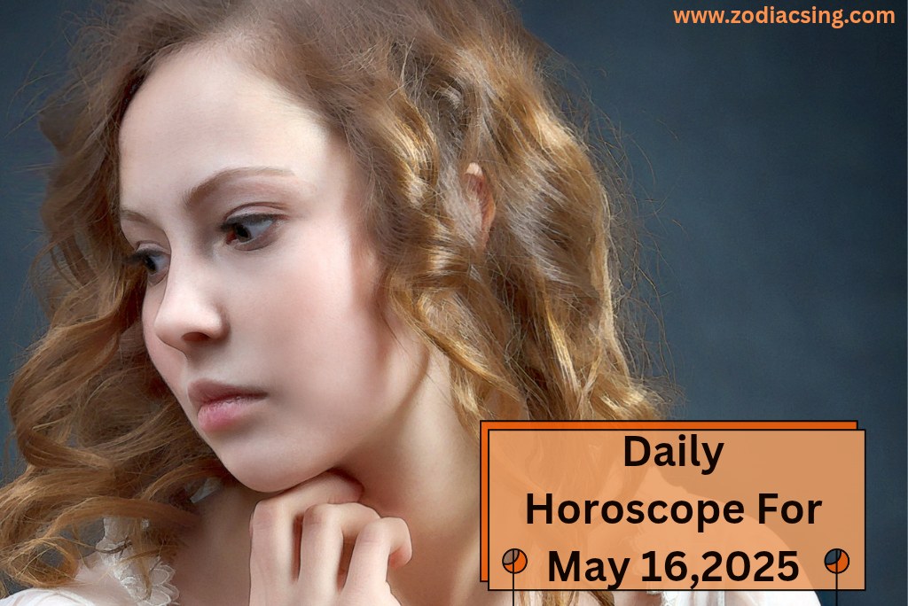 Daily Horoscope For May 16,2025