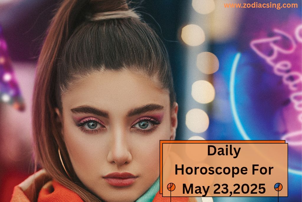 Daily Horoscope For May 23,2025