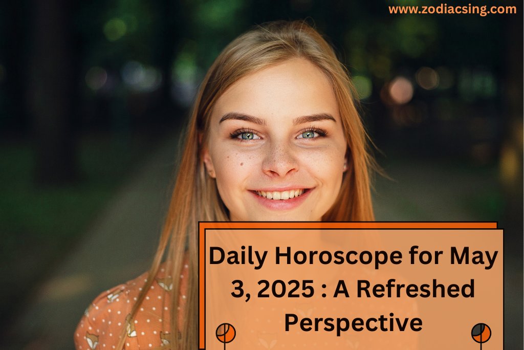 Daily Horoscope for May 3, 2025 : A Refreshed Perspective