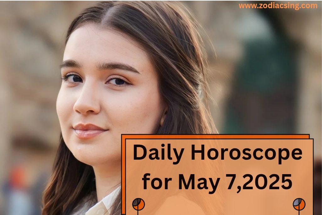 Daily Horoscope for May 7,2025