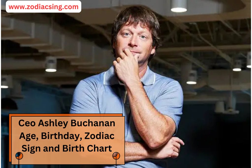 Ceo Ashley Buchanan Age, Birthday, Zodiac Sign and Birth Chart